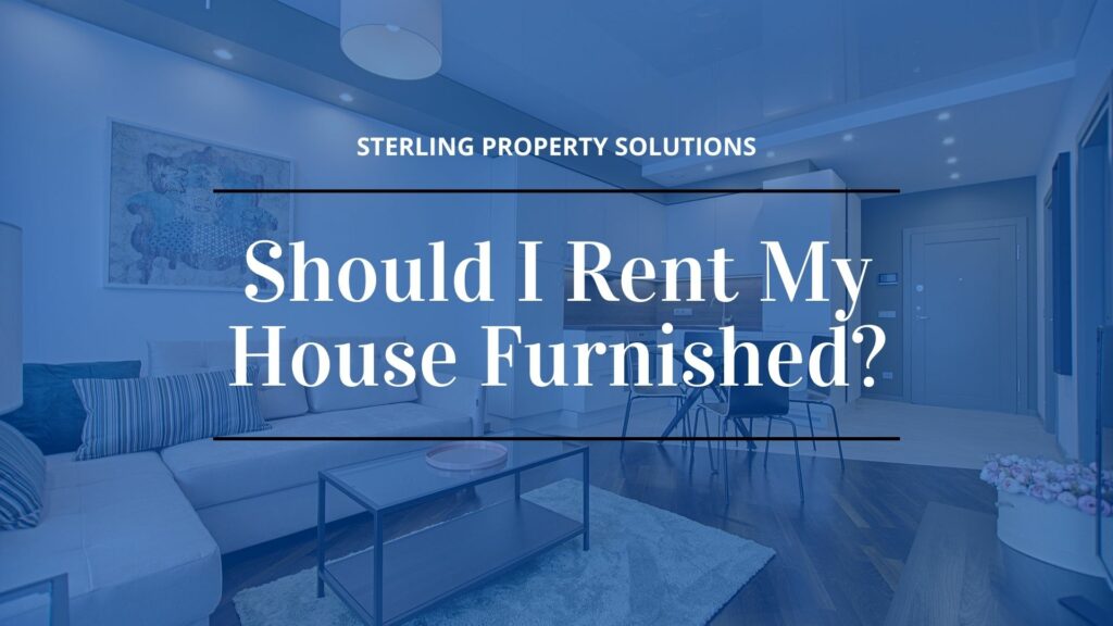 should I rent my house furnished